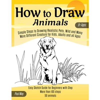 Abbildung von How to Draw Animals: Simple Steps Drawing Realistic Pets, Wild and Many More Different Creature for Kids, Adults all Ages: Easy Sketch Guide Beginners with Step