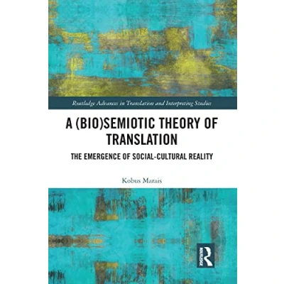 Abbildung von A (Bio)Semiotic Theory of Translation: The Emergence Social cultural Reality (Routledge Advances in Translation and Interpreting Studies)