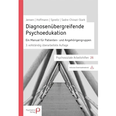 Abbildung von Diagnosenübergreifende Psychoedukation: Ein Manual für Patienten und Angehörigengruppen (Psychosoziale Arbeitshilfen)