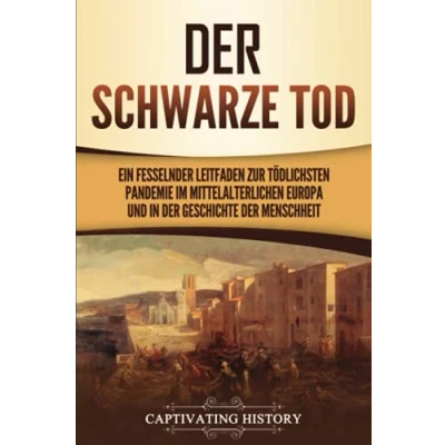 Abbildung von der Schwarze Tod: Ein fesselnder Leitfaden zur tödlichsten Pandemie im mittelalterlichen Europa und in Geschichte Menschheit