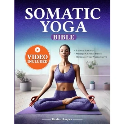 Abbildung von Somatic Yoga Bible: Your Journey to Inner Peace Reduce Anxiety, Manage Chronic Stress, Stimulate Vagus Nerve in Just 10 Minutes a Day with Our 30 Workout Weight Loss Plan
