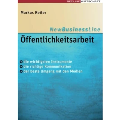 Abbildung von Öffentlichkeitsarbeit: Die Wichtigsten Instrumente Richtige Kommunikation Der Beste Umgang Mit Den Medien (New Business Line)