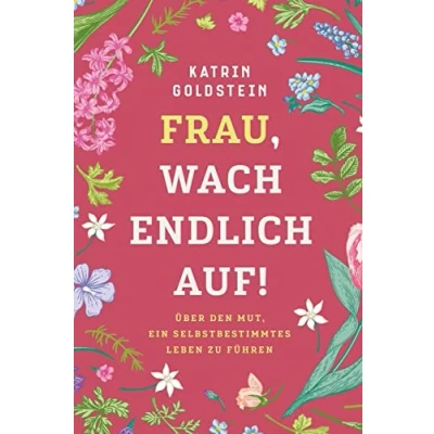 Abbildung von Frau, wach endlich auf!: Über den Mut, ein selbstbestimmtes Leben zu führen