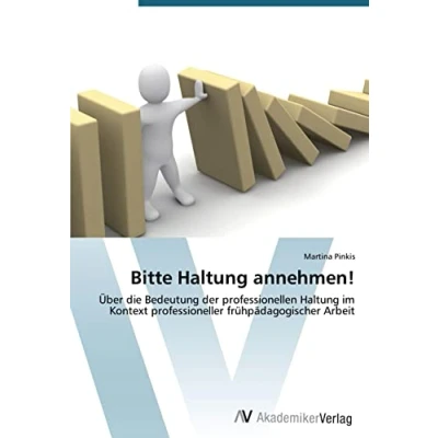 Abbildung von Bitte Haltung annehmen!: Über die Bedeutung der professionellen im Kontext professioneller frühpädagogischer Arbeit