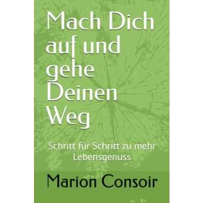 Abbildung von Mach Dich auf und gehe Deinen Weg: Schritt für zu mehr Lebensgenuss