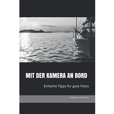 Abbildung von Mit der Kamera an Bord: Einfache Tipps für gute Fotos (Bord Tipps, Band 1)