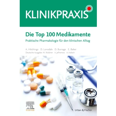 Abbildung von Die Top 100 Medikamente: Praktische Pharmakologie für den klinischen Alltag