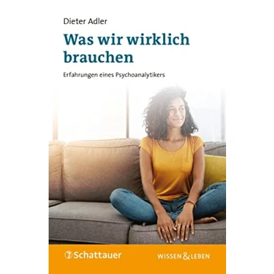 Abbildung von Was wir wirklich brauchen: Erfahrungen eines Psychoanalytikers (Wissen &amp; Leben)