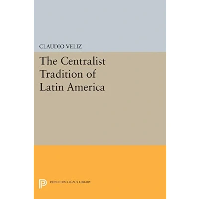 Abbildung von The Centralist Tradition of Latin America (Princeton Legacy Library)