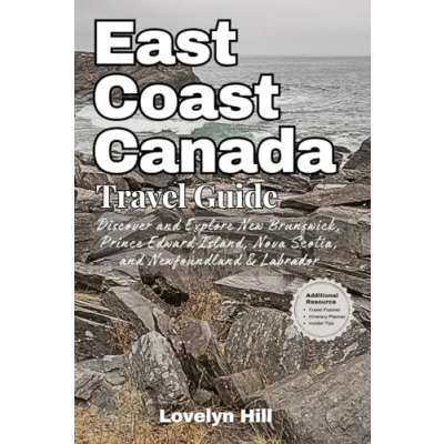 Abbildung von East Coast Canada Travel Guide: Discover and Explore New Brunswick, Prince Edward Island, Nova Scotia, Newfoundland &amp; Labrador (Global Guide Series)
