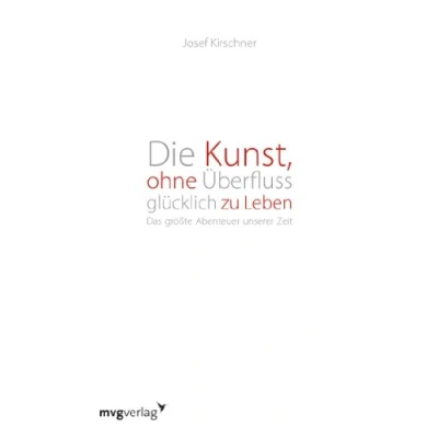 Abbildung von Die Kunst, ohne Überfluss glücklich zu leben: Das Größte Abenteuer Unserer Zeit