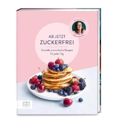 Abbildung von Ab jetzt zuckerfrei: Über 70 schnelle und einfache Rezepte für jeden Tag von Frühstück über Snacks Kuchen bis zu Hauptgerichten Getränken