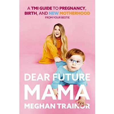 Abbildung von Dear Future Mama: A TMI Guide to Pregnancy, Birth, and Motherhood from Your Bestie