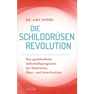 Abbildung von Die Schilddrüsen Revolution: Das ganzheitliche Selbsthilfeprogramm bei Hashimoto, Über und Unterfunktion