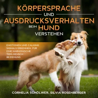 Abbildung von Körpersprache und Ausdrucksverhalten beim Hund verstehen: Emotionen Calming Signals erkennen, für eine harmonische Tier Mensch Beziehung