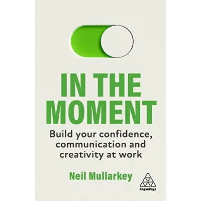 Abbildung von In the Moment: Build Your Confidence, Communication and Creativity at Work
