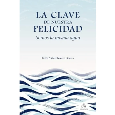Abbildung von la clave de nuestra felicidad. Somos misma agua: (Desarrollo personal y autoayuda)
