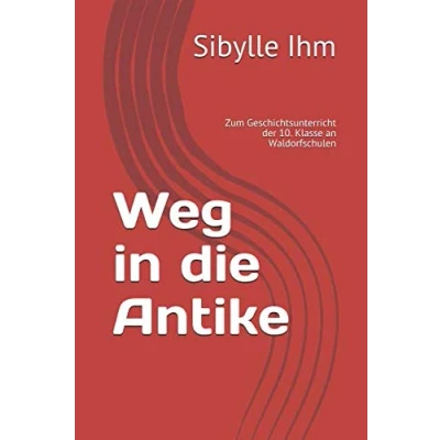Abbildung von Weg in die Antike: Zum Geschichtsunterricht der 10. Klasse an Waldorfschulen