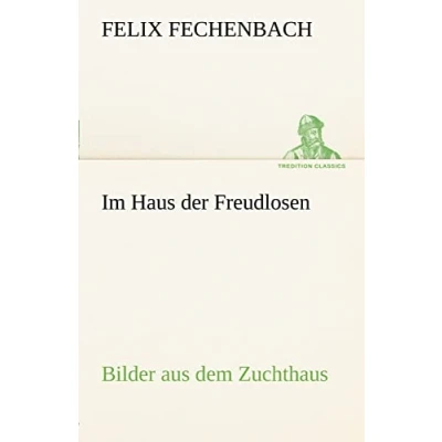 Abbildung von Im Haus der Freudlosen: Bilder aus dem Zuchthaus (TREDITION CLASSICS)