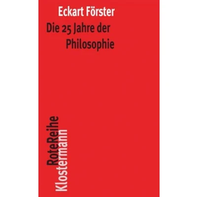 Abbildung von Die 25 Jahre der Philosophie: Eine systematische Rekonstruktion (Klostermann RoteReihe, Band 51)
