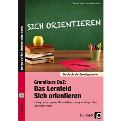 Abbildung von Grundkurs DaZ: Das Lernfeld &quot;Sich orientieren&quot;: Lehrplanbezogene Materialien zum grundlegenden Spracherwerb (5. bis 9. Klasse) (Deutsch als Zweitsprache syst. fördern SEK)