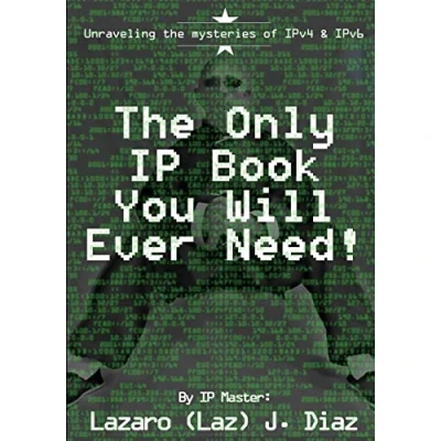 Abbildung von the Only IP Book You Will Ever Need!: Unraveling mysteries of IPv4 &amp; IPv6