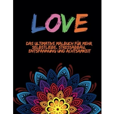 Abbildung von LOVE Malbuch für Erwachsene: Mandalas mehr Selbstliebe, Stressabbau, Entspannung und Achtsamkeit (Mandalas Ihr Weg zur Entspannung, innerer Ruhe Stressabbau)