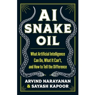 Abbildung von AI Snake Oil: What Artificial Intelligence Can Do, It Can&#039;t, and How to Tell the Difference