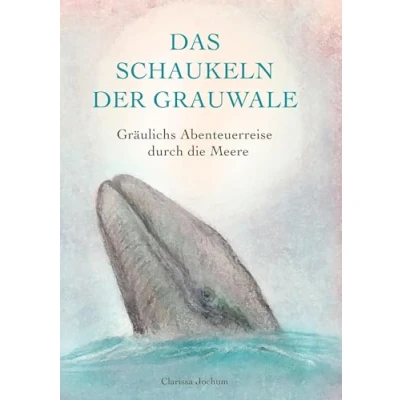 Abbildung von Das Schaukeln der Grauwale: Gräulichs Abenteuerreise durch die Meere