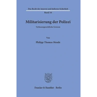 Abbildung von Militarisierung der Polizei.: Verfassungsrechtliche Grenzen. (Das Recht inneren und äußeren Sicherheit)