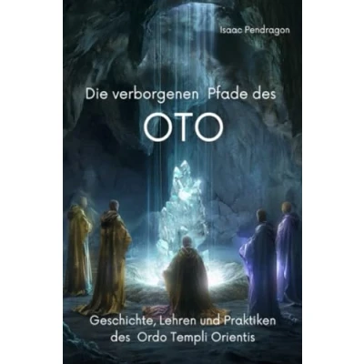 Abbildung von Die verborgenen Pfade des OTO: Geschichte, Lehren und Praktiken Ordo Templi Orientis