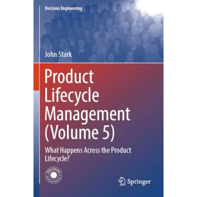 Abbildung von Product Lifecycle Management (Volume 5): What Happens Across the Lifecycle? (Decision Engineering)