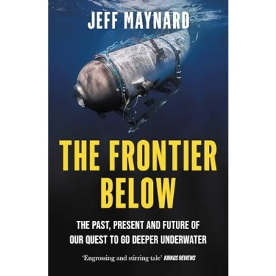 Abbildung von The Frontier Below: Past, Present and Future of Our Quest to Go Deeper Underwater