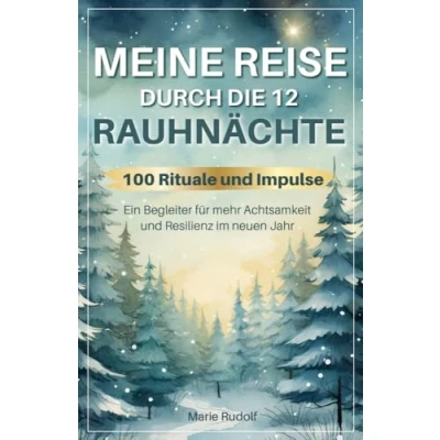 Abbildung von Meine Reise durch die 12 Rauhnächte 100 Rituale und Impulse Ein Begleiter für mehr Achtsamkeit Resilienz im neuen Jahr
