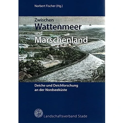 Abbildung von Zwischen Wattenmeer und Marschenland: Deiche Deichforschung an der Nordseeküste (Schriftenreihe des Landschaftsverbandes ehemaligen Herzogtümer Bremen Verden)