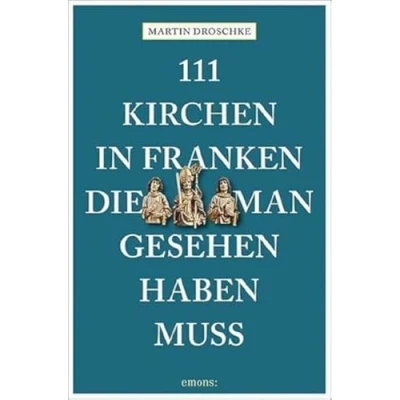 Abbildung von 111 Kirchen in Franken, die man gesehen haben muss (111 Orte ...)