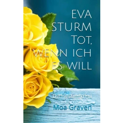 Abbildung von EVA Sturm Tot, wenn ich es will: Ostfrieslandkrimi (Eva ermittelt, Band 26)