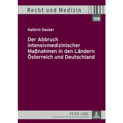 Abbildung von Der Abbruch intensivmedizinischer Maßnahmen in den Ländern Österreich und Deutschland: Dissertationsschrift (Recht Medizin, Band 108)