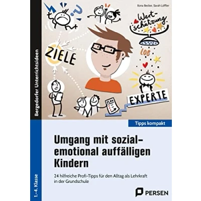 Abbildung von Umgang mit sozial emotional auffälligen Kindern: 24 hilfreiche Profi Tipps für den Alltag als Lehrk raft in der Grundschule (1. bis 4. Klasse) (Tipps kompakt Grundschule)