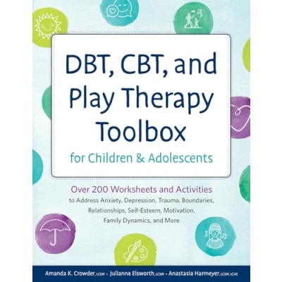 Abbildung von DBT, CBT, and Play Therapy Toolbox for Children Adolescents: Over 200 Worksheets Activities to Address Anxiety, Depression, Trauma, ... Motivation, Family Dynamics, More