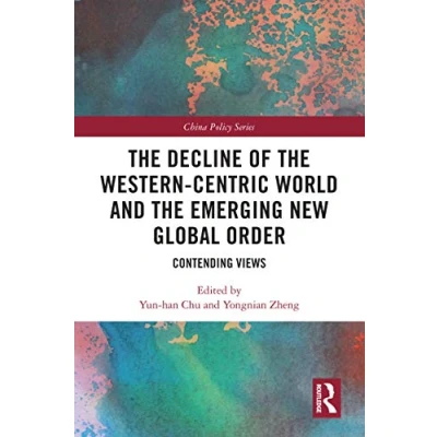 Abbildung von the Decline of Western Centric World and Emerging New Global Order: Contending Views (China Policy)