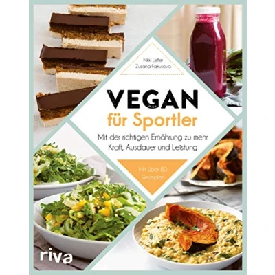 Abbildung von Vegan für Sportler: Mit der richtigen Ernährung zu mehr Kraft, Ausdauer und Leistung. über 80 Rezepten