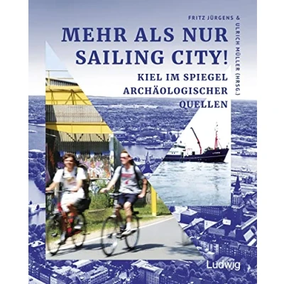 Abbildung von Mehr als nur Sailing City! Kiel im Spiegel archäologischer Quellen. (Sonderveröffentlichungen der Gesellschaft für Kieler Stadtgeschichte)