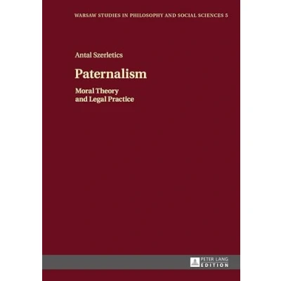 Abbildung von Paternalism: Moral Theory and Legal Practice (Warsaw Studies in Philosophy Social Sciences, Band 5)