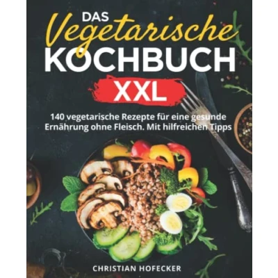 Abbildung von Das vegetarische Kochbuch XXL: 140 Rezepte für eine gesunde Ernährung ohne Fleisch. Mit hilfreichen Tipps Anfänger