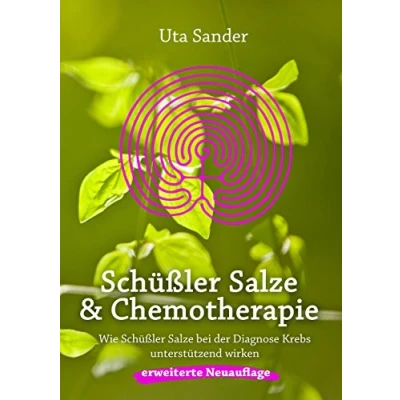 Abbildung von Schüßler Salze und Chemotherapie: Wie bei der Diagnose Krebs unterstützend wirken, erweiterte Neuauflage
