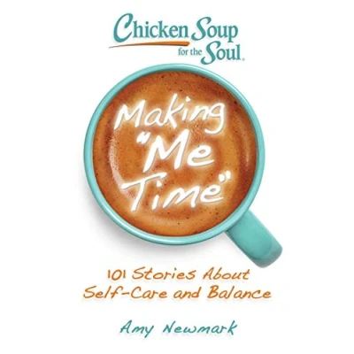 Abbildung von Chicken Soup for the Soul: Making Me Time: 101 Stories About Self Care and Balance