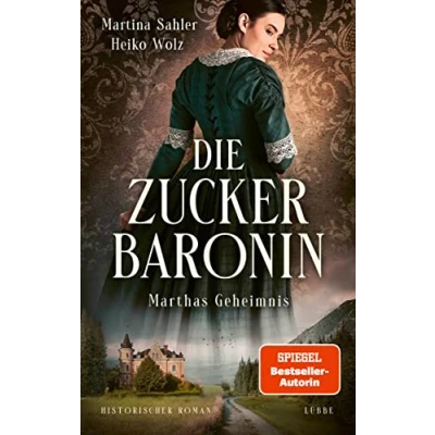 Abbildung von Die Zuckerbaronin: Marthas Geheimnis. Historischer Roman (Die drei Schwestern Saga, Band 1)