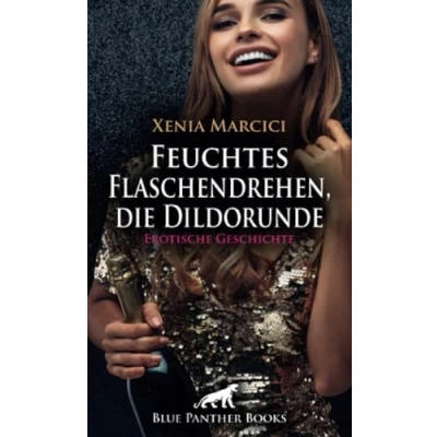 Abbildung von Feuchtes Flaschendrehen, die Dildorunde Erotische Geschichte + 1 weitere Geschichte: Eine Dildomassage von seiner Nachbarin ... (Love, Passion &amp; Sex)