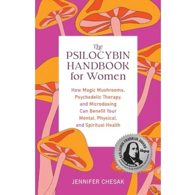 Abbildung von The Psilocybin Handbook for Women: How Magic Mushrooms, Psychedelic Therapy, and Microdosing Can Benefit Your Mental, Physical, Spiritual Health (Guides to Psychedelics &amp; More)